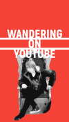   - Wandering on YouTube