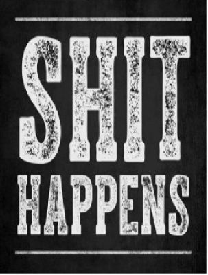 SHIT HAPPENS